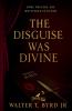 The Disguise was Divine