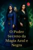 O Poder Secreto da Magia Azul e Negra