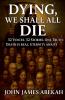 Dying We Shall All Die