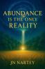 Abundance Is the Only Reality