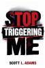 Stop Triggering Me