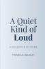 A Quiet Kind of Loud