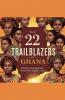 The 22 Trailblazers of Ghana