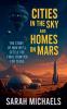 Cities in the Sky and Homes on Mars