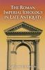 The Roman Imperial Ideology in Late Antiquity