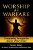 Worship as Warfare   Conquering through the Sound of Surrender