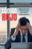 CODIGO ROJO Manual de Crisis Empresariales para CEOs y Emprendedores