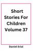 Short Stories For Children Volume 37