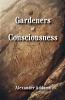 Gardeners of Consciousness