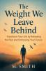 The Weight We Leave Behind