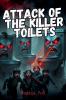 Attack of the Killer Toilets