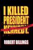 I Killed President Kennedy.