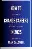 How to Change Careers in 2025