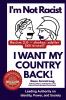 I'm Not Racist I Want My Country Back!