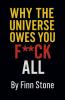 Why The Universe Owes You F All