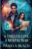 A Timeless Love A Mortal War
