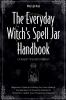 The Everyday Witch's Spell Jar Handbook