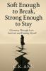 Soft Enough to Break Strong Enough to Stay
