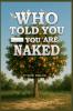 Who Told You-You Are Naked?