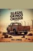 Illegal Gringo Crosser