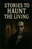 Stories to Haunt the Living