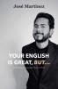 Your English is Great But...