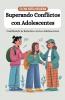 Superando Conflictos con Adolescentes