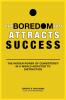 The Boredom That Attracts Success