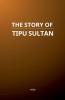 The Story of Tipu Sultan