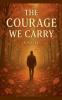 The Courage We Carry