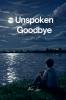 Unspoken Goodbye