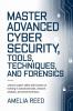 Mastering Advanced Cyber Security Tools  Techniques and Forensics