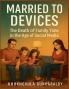 Married to Devices;The Death of Family Time in the Age of Social Media