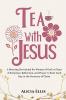 Tea with Jesus
