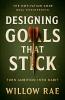 Designing Goals That Stick