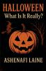 HALLOWEEN What Is It Really?