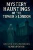 Mystery Hauntings of the Tower of London