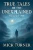 True Tales of the unexplained volume one