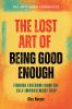 The Lost Art of Being Good Enough