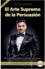 El Arte Supremo de la Persuasión