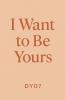 Iwant To Be Yours