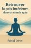 Retrouver la paix intérieure dans un monde agité