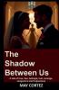 The Shadow Between Us