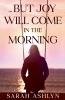 ...But Joy Will Come in the Morning