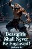 Beastgirls Shall Never Be Enslaved! (Volume 8)