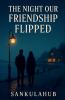 The Night Our Friendship Flipped