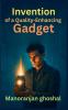 Inventio of a Quality-Enhancing Gadget