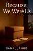 Because We Were Us