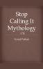 Stop Calling It Mythology