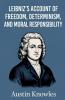 Leibniz's Account of Freedom Determinism and Moral Responsibility